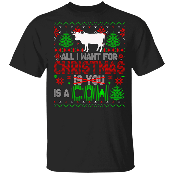 Christmas Cow Shirt All I Want For Christmas Is A Cow Not You Sarcastic Christmas Sweater Santa Cow Farmer Lover Gifts T-Shirt - Macnystore
