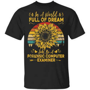 Vintage Retro In A World Full Of Dream Jobs Be A Forensic Computer Examiner Gifts T-Shirt - Macnystore
