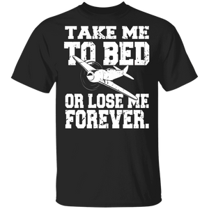 Take Me To Bed Or Lose Me Forever Funny Plane Shirt Matching Men Women Pilot Airman Skyer Gifts T-Shirt - Macnystore