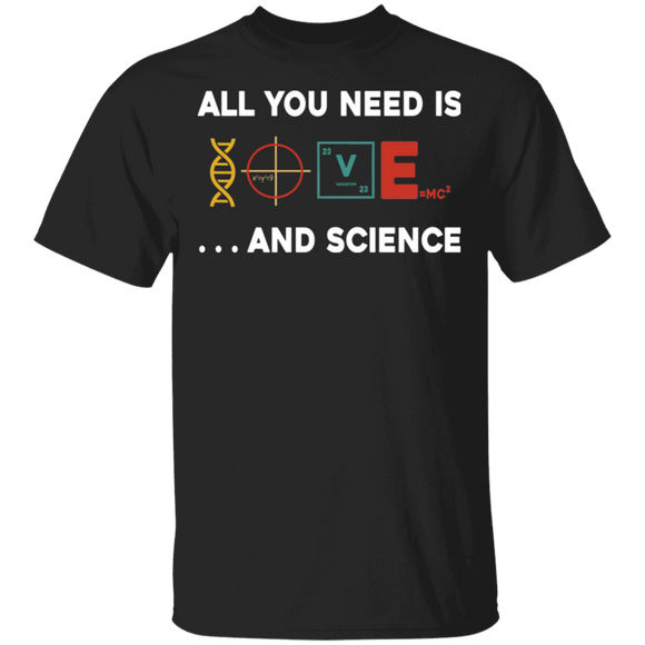 All You Need Is Love And Science Cool Science Lover Teacher Gifts T-Shirt - Macnystore