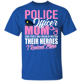 Police Officer Mom Heroes I Raised Mine Shirt Matching Police Officer Policeman Cop Mother's Day Gifts T-Shirt - Macnystore