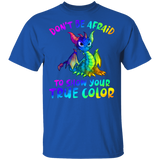 Don't Be Afraid To Show Your True Color Funny Hippie Dragon Shirt Matching Men Women Gifts T-Shirt - Macnystore