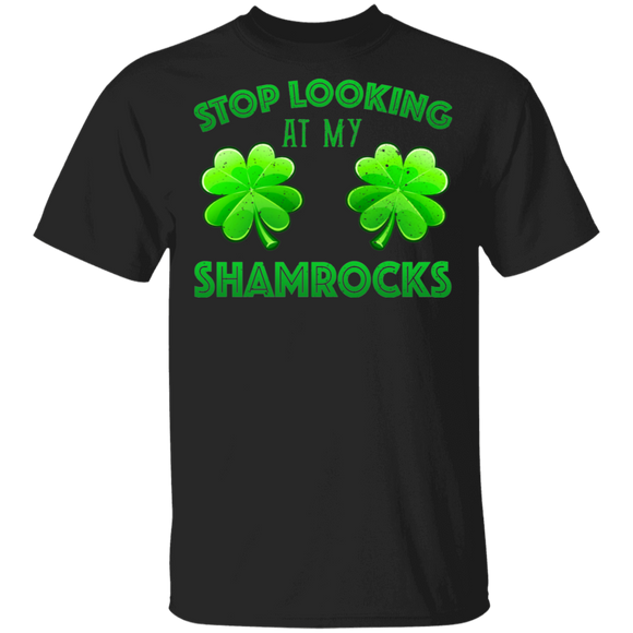 Stop Looking At My Shamrocks Funny St Patrick's Day Gifts T-Shirt - Macnystore
