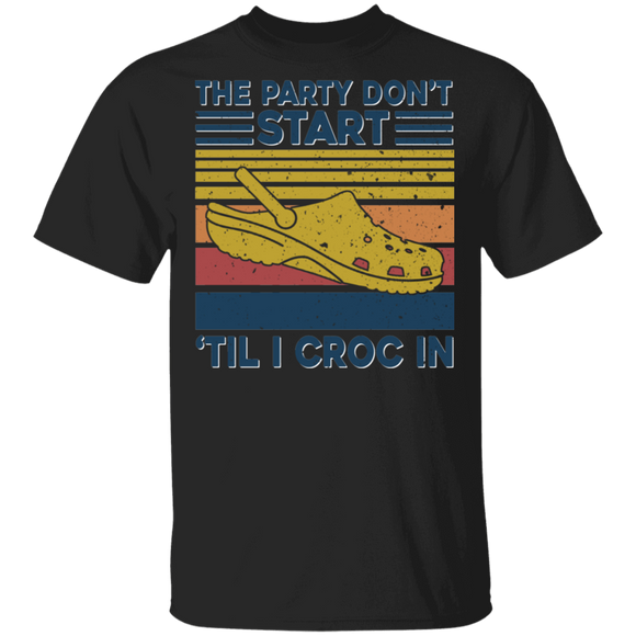 Vintage Retro The Party Don't Start 'Til l Croc In Funny Crocs Lover Gifts T-Shirt - Macnystore