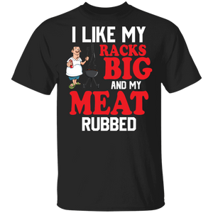 I Like My Racks Big And My Meat Rubbed Cool BBQ Barbeque Griller Gifts T-Shirt - Macnystore