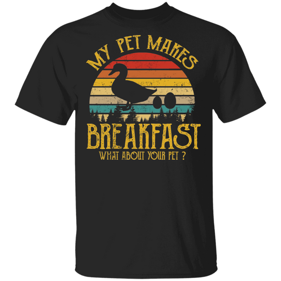 My Pet Makes Breakfast What About Your Pet Funny Duck Lays Eggs Shirt Matching Duck Lover Owner Farmer Rancher Gifts T-Shirt - Macnystore
