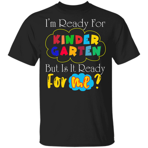 I'm Ready For Kindergarten But It Is Ready For Me Funny Back To School Gifts T-Shirt - Macnystore