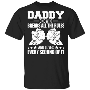 Daddy One Who Breaks All The Rules And Loves Every Second Of It Father Day Gifts T-Shirt - Macnystore