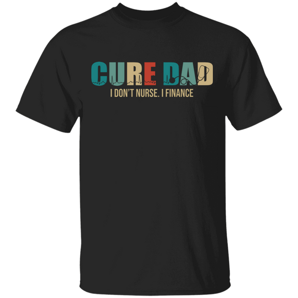 Vintage Cure Dad I Don't Nurse I Finance Matching Father's Day Gifts T-Shirt - Macnystore