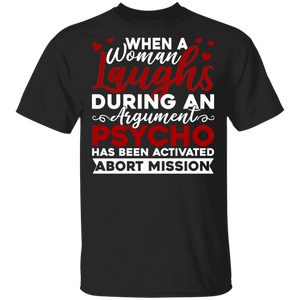 When A Woman Laughs During An Argument Psycho Has Been Activated Abort Mission Funny Women Mother's Day Gifts T-Shirt - Macnystore