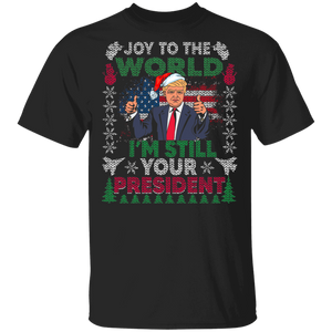 Christmas Trump Shirt Joy To The World I'm Still Your President Funny Ugly Christmas Trump Gifts Christmas T-Shirt - Macnystore