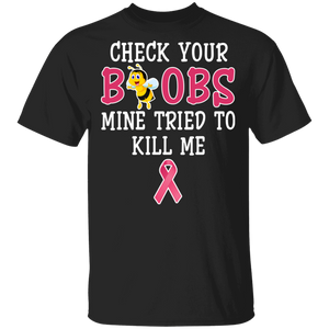 Check Your Boobs Mine Tried To Kill Me Cute Bee Breast Cancer Awareness Gifts T-Shirt - Macnystore