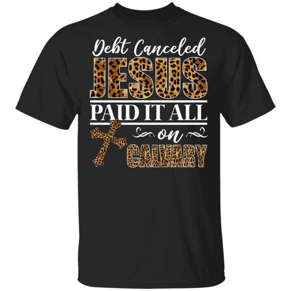 Christian Jesus Shirt Debt Canceled Jesus Paid It All On Calvary Funny Christian Cross Leopard Lover Gifts T-Shirt - Macnystore