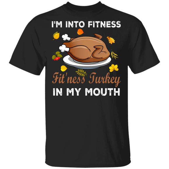 Thanksgiving Shirt I'm Into Fitness Fit'ness Turkey In My Mouth Cool Fitness Turkey Fall  Gifts Thanksgiving T-Shirt - Macnystore