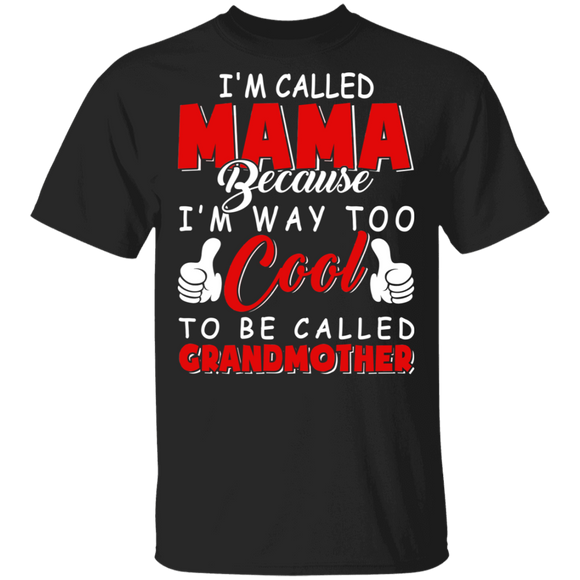 I'm Called Mama Because I'm Way Too Cool To Be Called Grandmother Cool Grandma Gifts T-Shirt - Macnystore