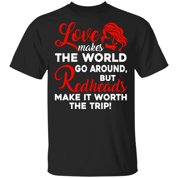 Love Makes The World Go Around But Redheads Make It Worth The Trip Gifts T-Shirt - Macnystore