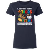 I Just Want To Eat Tacos And Pet My German Shepherd Mexican Gifts Ladies T-Shirt - Macnystore