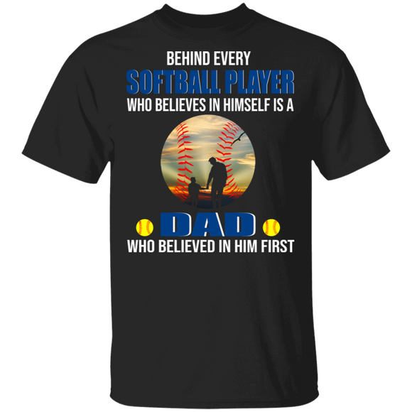 Behind Every Softball Player Who Believe In Himself Is A Dad Cool Softball Ball Shirt Matching Softball Fans Father's Day Gifts T-Shirt - Macnystore