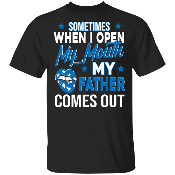 Funny Sometimes When I Open My Mouth My Father Comes Out Shirt Matching Father's Day Gifts T-Shirt - Macnystore