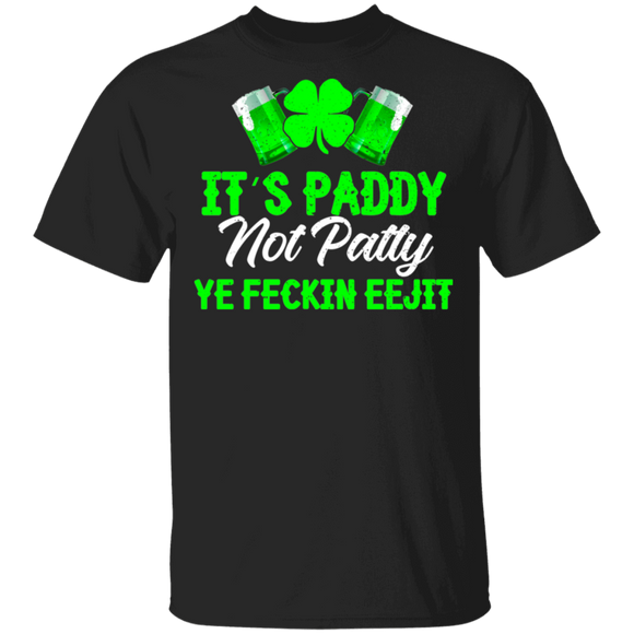 It's Paddy Not Patty Ye Feckin Eejit St Patricks Day Gifts T-Shirt - Macnystore