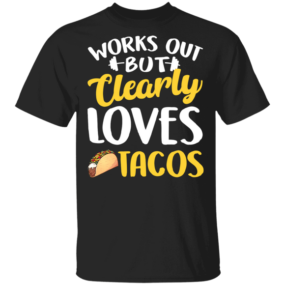 Works Out But Clearly Loves Tacos Funny Fitness Workout Gym Tacos Lover Gifts T-Shirt - Macnystore