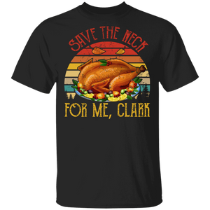 Thanksgiving Turkey Shirt Vintage Retro Save The Neck For Me Clark Cool Thanksgiving Turkey Lover Gifts Thanksgiving T-Shirt - Macnystore