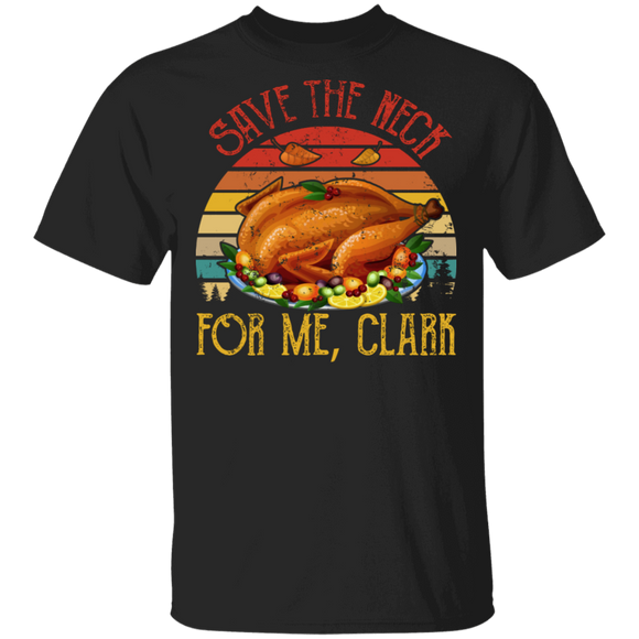 Thanksgiving Turkey Shirt Vintage Retro Save The Neck For Me Clark Cool Thanksgiving Turkey Lover Gifts Thanksgiving T-Shirt - Macnystore