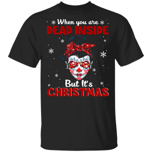 Christmas Sugar Skull Lover Shirt When You're Dead Inside But It's Christmas Funny Christmas Sugar Skull Lover Gifts T-Shirt - Macnystore