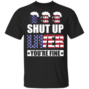Shut Up Liver You're Fine Cool American Flag Beer Lover Drinker Drunker Gifts T-Shirt - Macnystore