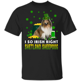 I So Irish Right Shetland Sheepdog Dog Lover St. Patrick's Day Gifts T-Shirt - Macnystore