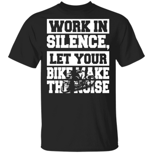 Work In Silence Let Your Bike Make The Noise Funny  Motorcyclist Biker Gifts T-Shirt - Macnystore