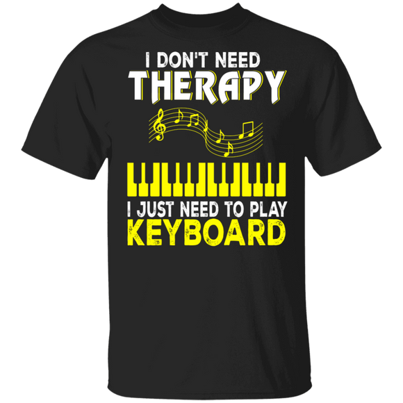 Piano Music Shirt I Don't Need Therapy Play Keyboard Funny Piano Music Lover Gifts T-Shirt - Macnystore