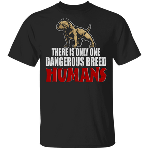 Pitbull Lover Shirt There Is Only One Dangerous Breed Humans Funny Pitbull Dog Lover Gifts T-Shirt - Macnystore