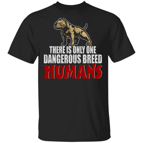 Pitbull Lover Shirt There Is Only One Dangerous Breed Humans Funny Pitbull Dog Lover Gifts T-Shirt - Macnystore