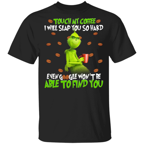 Christmas Coffee Lover Shirt Touch My Coffee I Will Slap You So Hard Funny Christmas Coffee Grinch Movie Lover Gifts T-Shirt - Macnystore