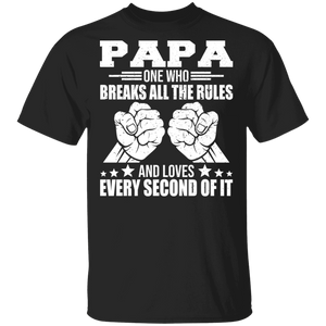 Papa One Who Breaks All The Rules And Loves Every Second Of It Father Day Gifts T-Shirt - Macnystore