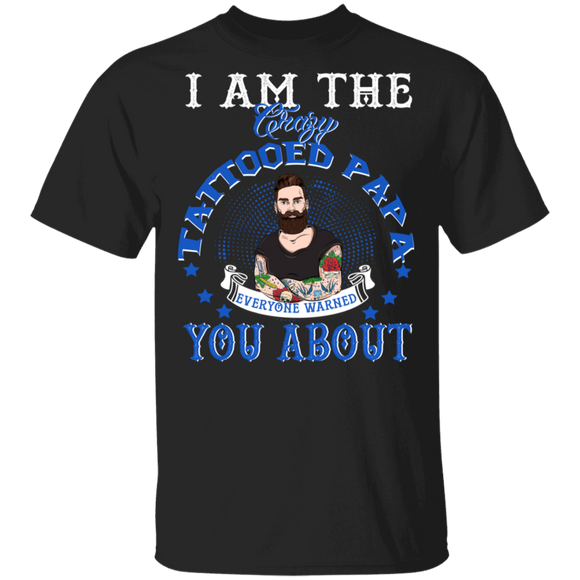 I Am The Crazy Tattooed Papa Everyone Warned You About Cool Tattoo Papa Shirt Matching Men Tattoo Lover Fans Father's Day Gifts T-Shirt - Macnystore