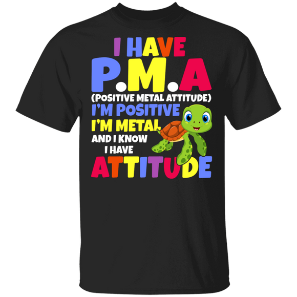 I Have P.M.A Positive Mental Attitude Turtle And I Know I Have Attitude T-Shirt - Macnystore