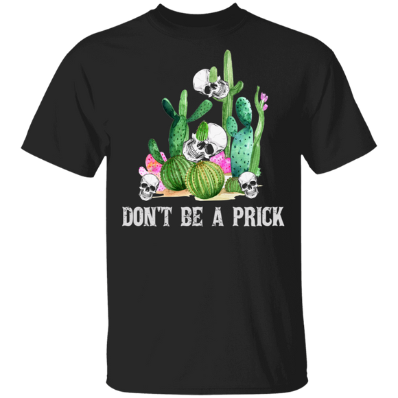 Don't Be A Prick Cool Skulls Cactus Gifts T-Shirt - Macnystore