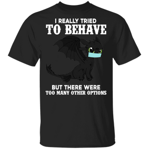 I Really Tried To Behave But There Were Too Many Other Options Funny Social Distancing Dragon Lover Gifts T-Shirt - Macnystore