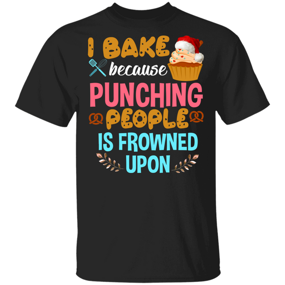 Christmas Baking Shirt I Bake Because Punching People Is Frowned Upon Cute Christmas Santa Cupcake Baking Bread Lover Gifts T-Shirt - Macnystore