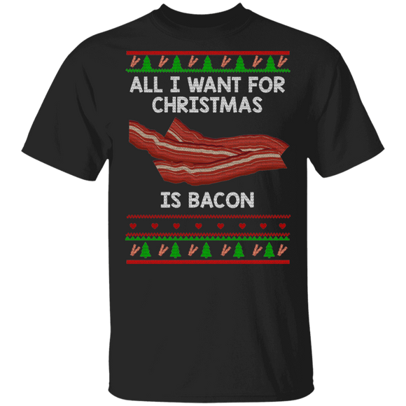 Christmas Bacon Shirt All I Want Is Bacon For Christmas Ugly Funny Christmas Sweater Bacon Lover Gifts T-Shirt - Macnystore