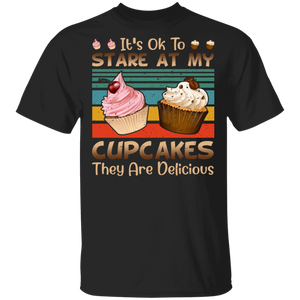 Vintage Retro Its Ok To Stare At My Cupcakes They Are Delicious Funny Cupcakes Shirt Matching Cupcakes Lovers Fans Gifts T-Shirt - Macnystore