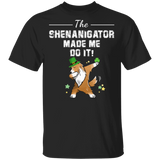 The Shenanigator Made Me Do It Dabbing Sheltie Leprechaun Shamrock Sheltie Dog Lover St Patrick's Day Gifts T-Shirt - Macnystore