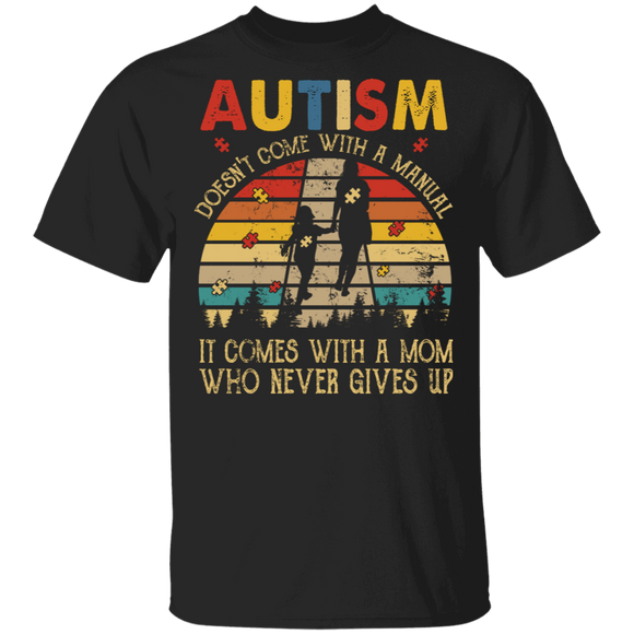 Vintage Retro Autism Doesn't Come With A Manual It Comes With A Mom Who Never Gives Up Shirt Matching Autism Awareness Gifts T-Shirt - Macnystore
