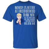 Nobody Is Better At Brotherhood Than You All The Other Dads Are Total Disaster Everyone Agrees Believe Me Cool Donald Trump Shirt T-Shirt - Macnystore