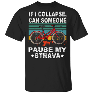 Vintage Retro If I Collapse Can Someone Pause My Strava Cool Bicycle Shirt Matching Biker Bicyclist Rider Bike Lover Gifts T-Shirt - Macnystore