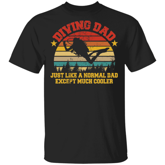 Diving Dad Just Like A Normal Dad Except Much Cooler Father's Day Sucba Diver Diving Lover Gifts T-Shirt - Macnystore
