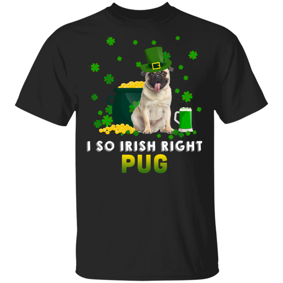I So Irish Right Pug Dog Lover St. Patrick's Day Gifts T-Shirt - Macnystore