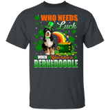 Who Needs Luck When You Have A Bernedoodle Dog Pet Lover Funny St Patrick's Day Men Women St Patty's Day Irish Gifts T-Shirt - Macnystore